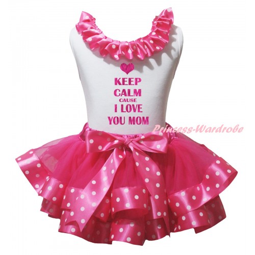Mother's Day White Pettitop Hot Pink White Dots Lacing & Sparkle Hot Pink Keep Calm Cause I Love You Mom Painting & Hot Pink White Dots Trimmed Pettiskirt MG2951